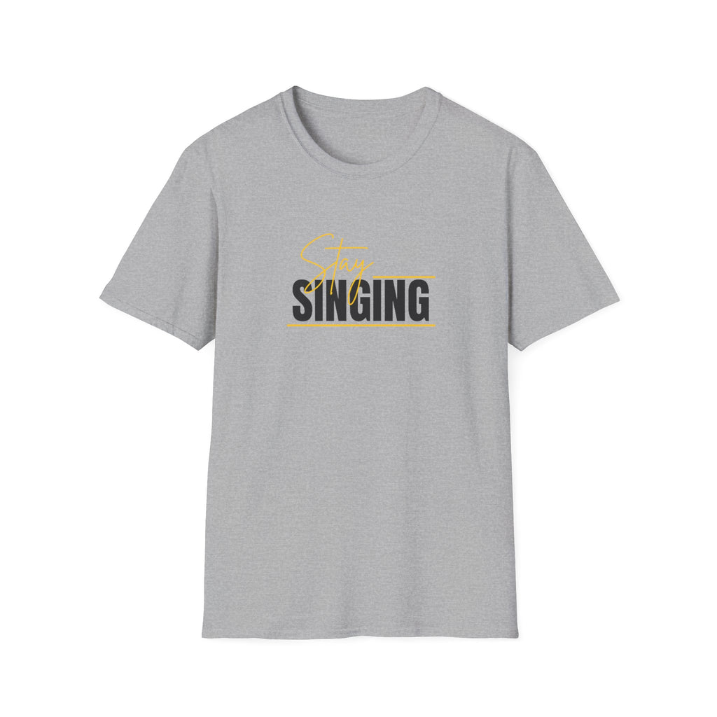 Stay Singing T-Shirt — Inspirational Music Tee for Singers & Choir Members