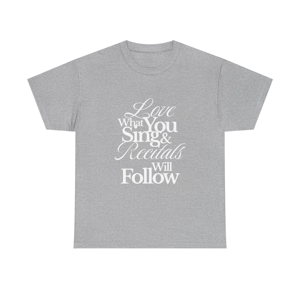 T-Shirt — "Love What You Sing & Recitals Will Follow" Inspirational Music Tee