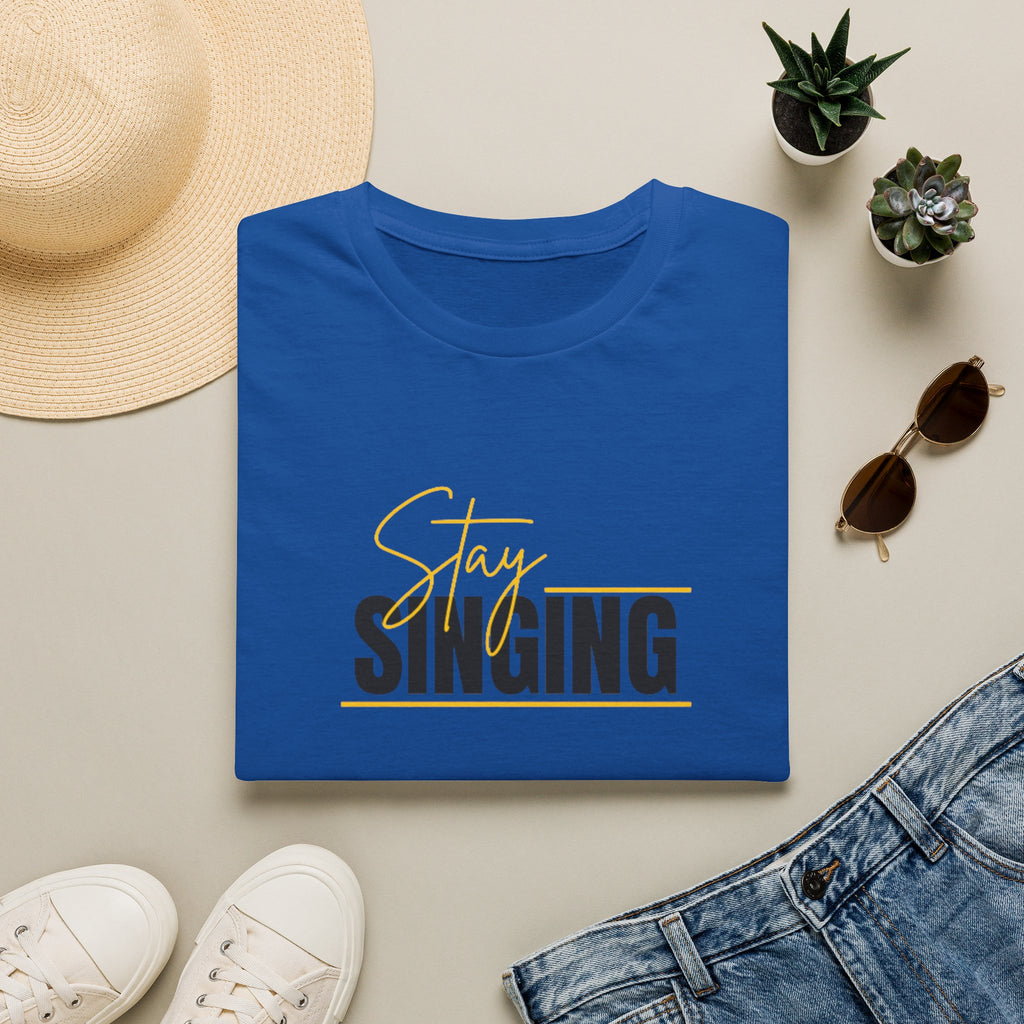 Stay Singing T-Shirt — Inspirational Music Tee for Singers & Choir Members