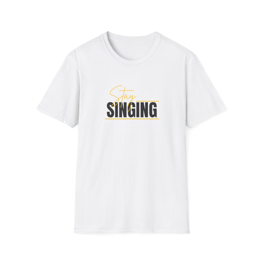 Stay Singing T-Shirt — Inspirational Music Tee for Singers & Choir Members