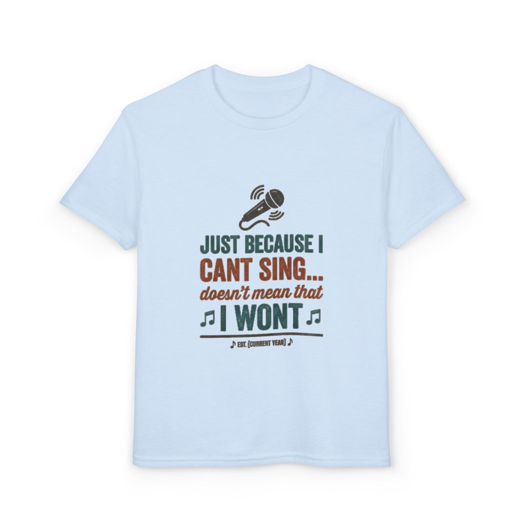 Youth T-Shirt — "Just Because I Can't Sing... Doesn't Mean That I Won't" Funny Singing Tee