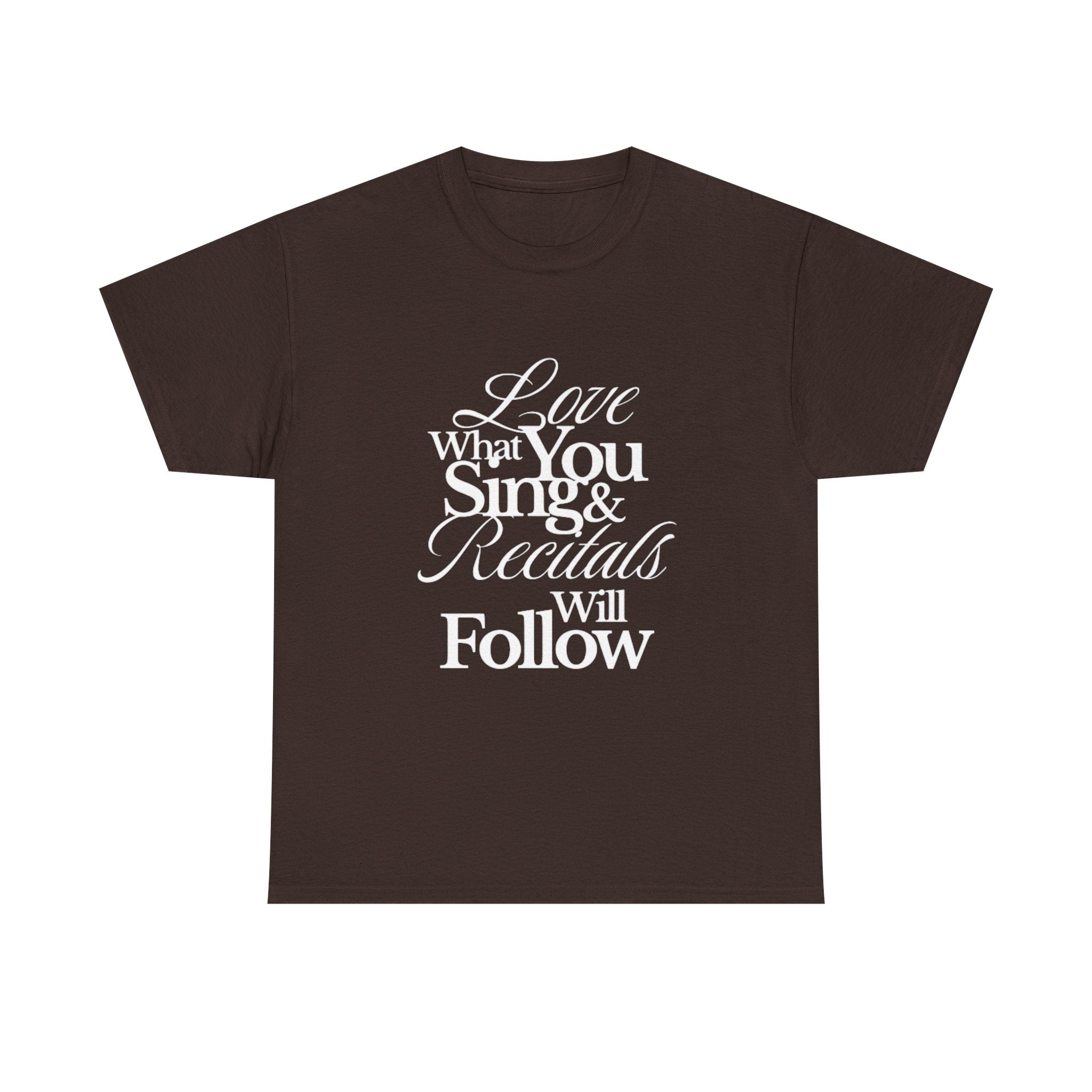 T-Shirt — "Love What You Sing & Recitals Will Follow" Inspirational Music Tee