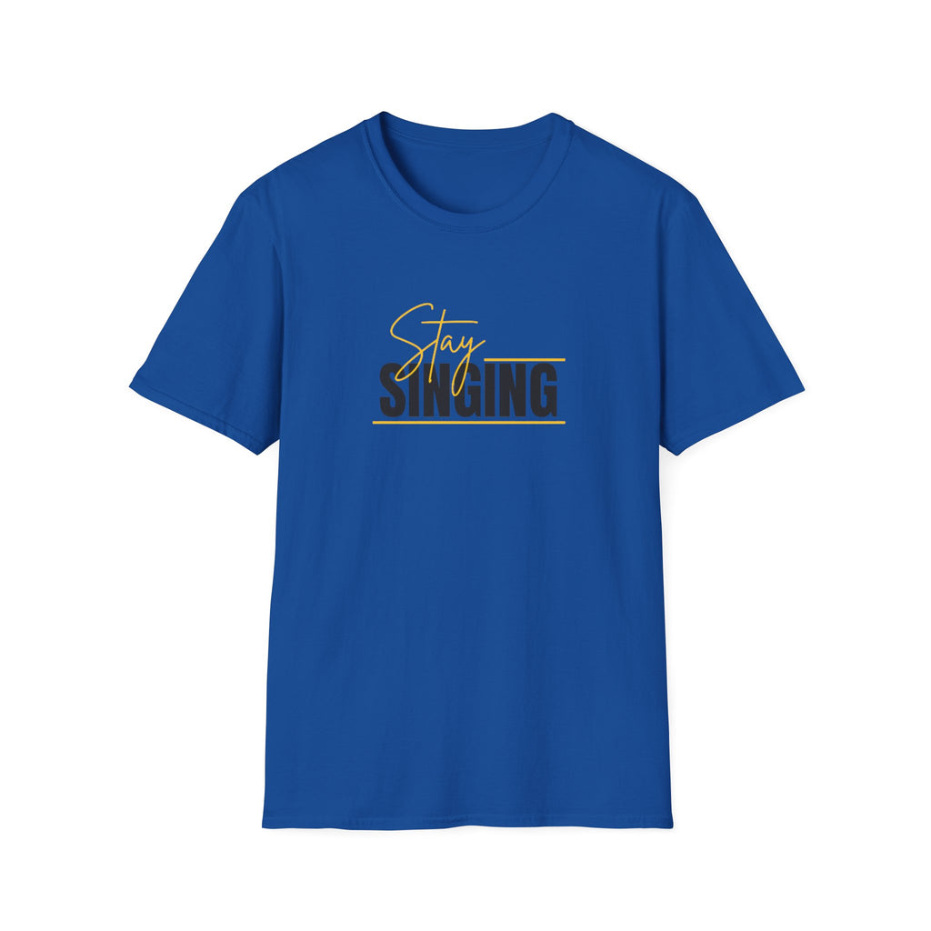 Stay Singing T-Shirt — Inspirational Music Tee for Singers & Choir Members
