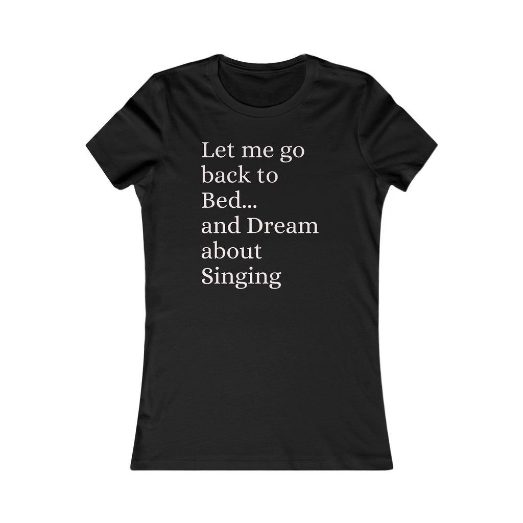 Women's T‑Shirt — "Let Me Go Back to Bed... and Dream About Singing" Graphic Tee