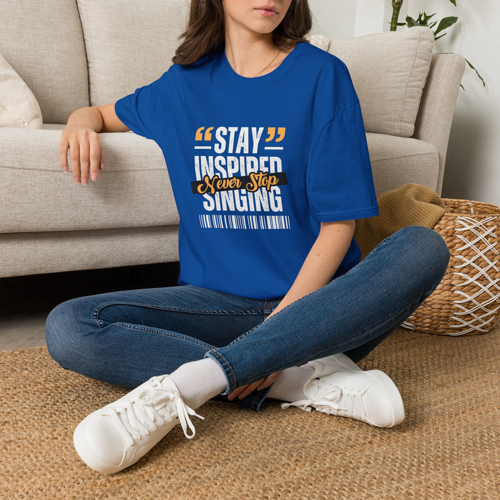 Stay Inspired Never Stop Singing T-Shirt