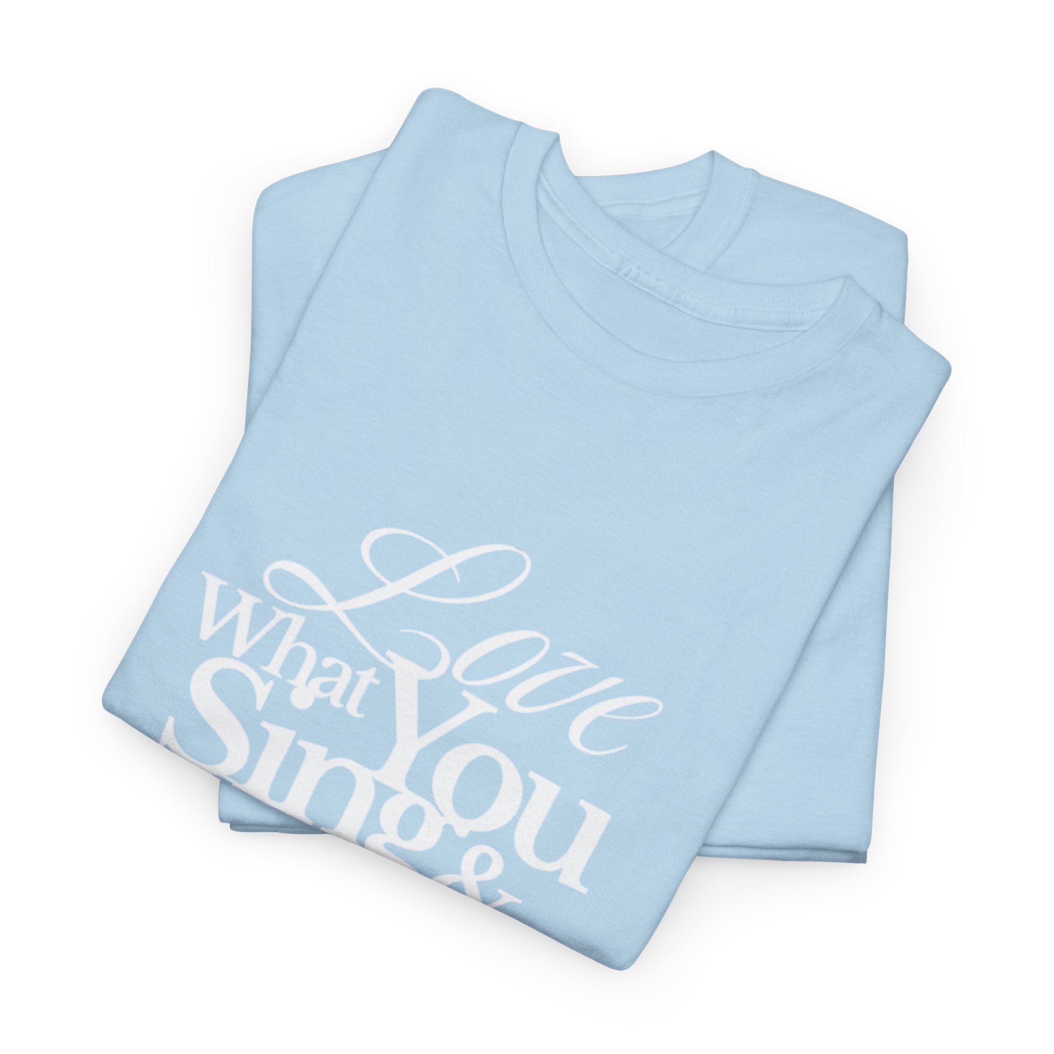 T-Shirt — "Love What You Sing & Recitals Will Follow" Inspirational Music Tee