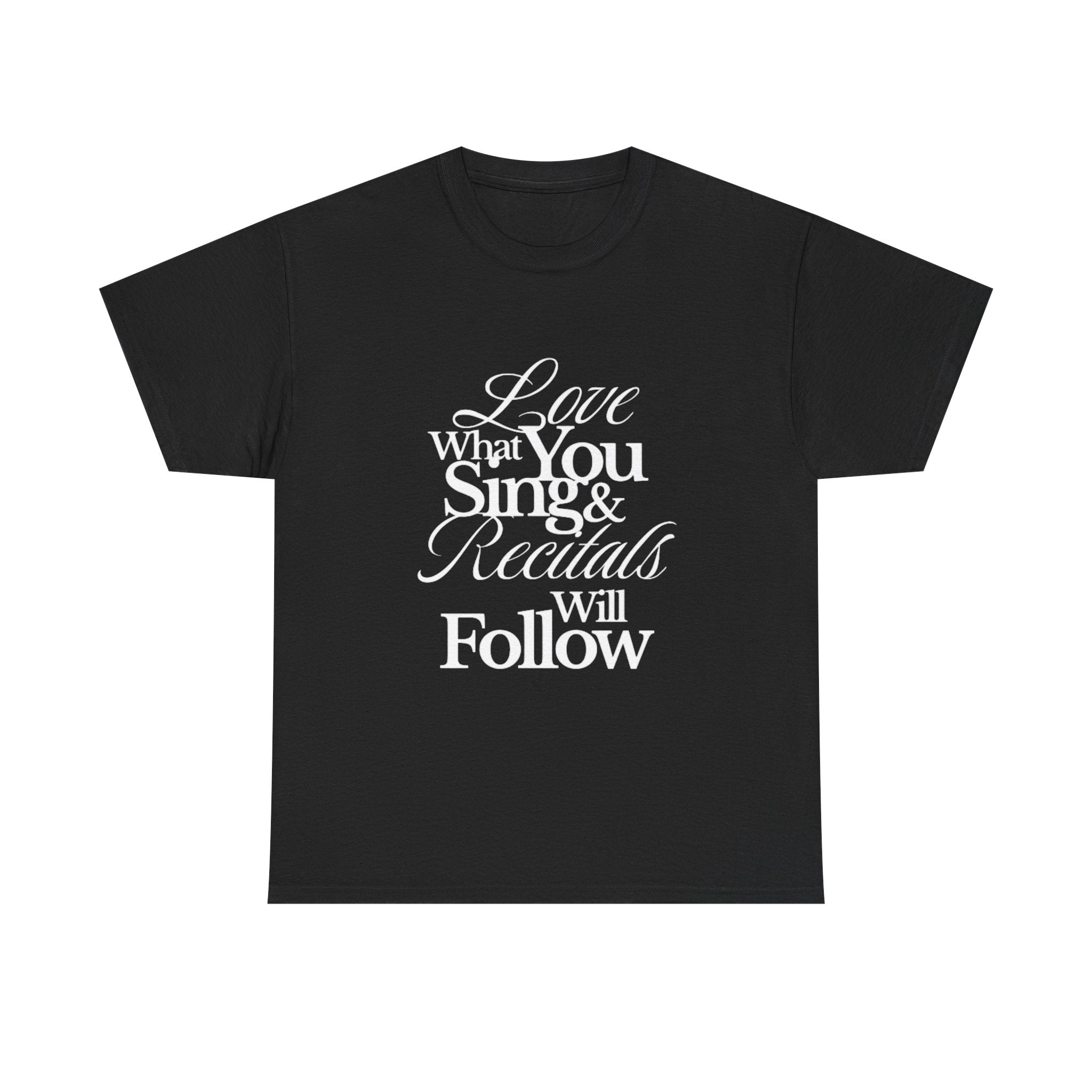 T-Shirt — "Love What You Sing & Recitals Will Follow" Inspirational Music Tee