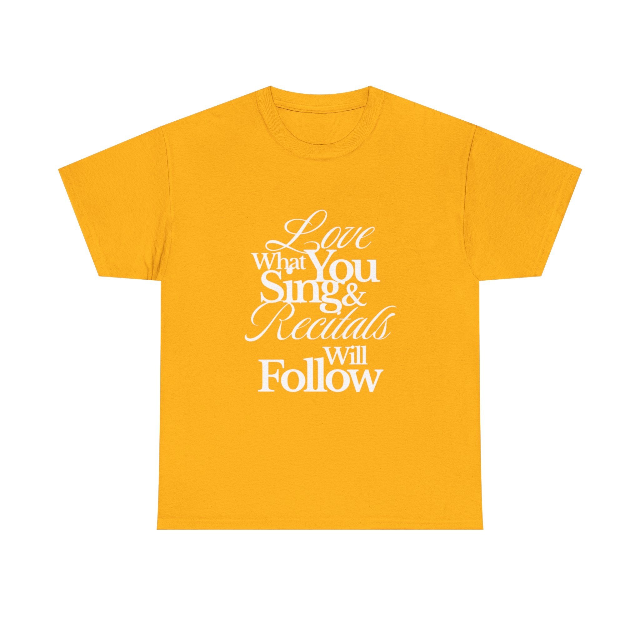 T-Shirt — "Love What You Sing & Recitals Will Follow" Inspirational Music Tee