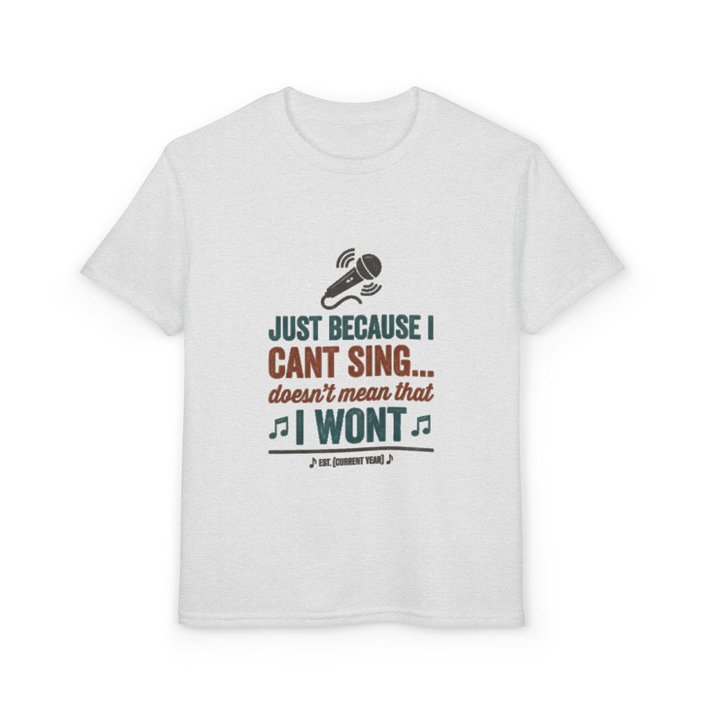 Youth T-Shirt — "Just Because I Can't Sing... Doesn't Mean That I Won't" Funny Singing Tee