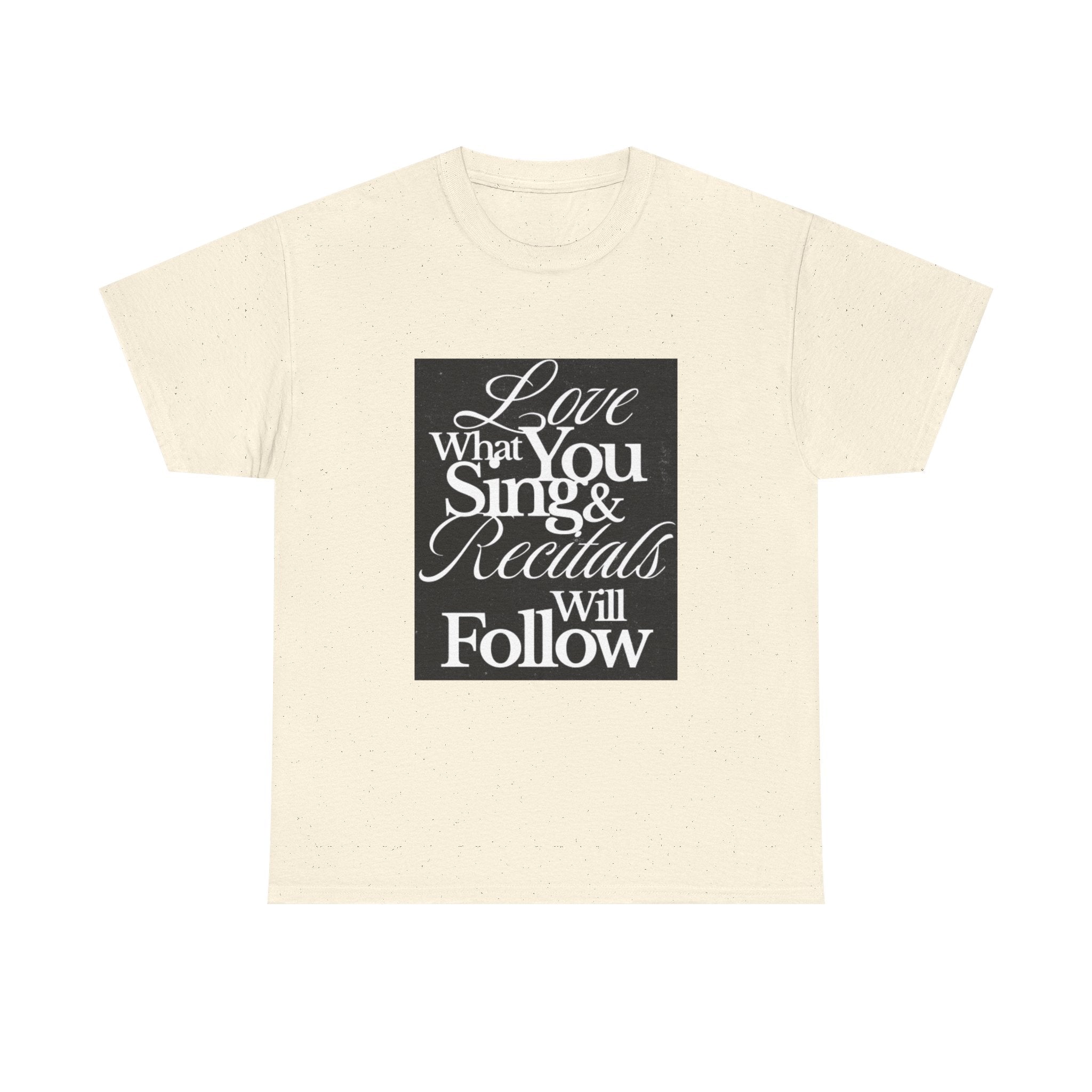 T-Shirt — "Love What You Sing & Recitals Will Follow" Inspirational Music Tee