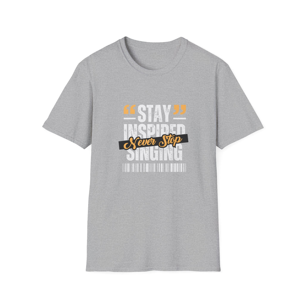 Stay Inspired Never Stop Singing T-Shirt