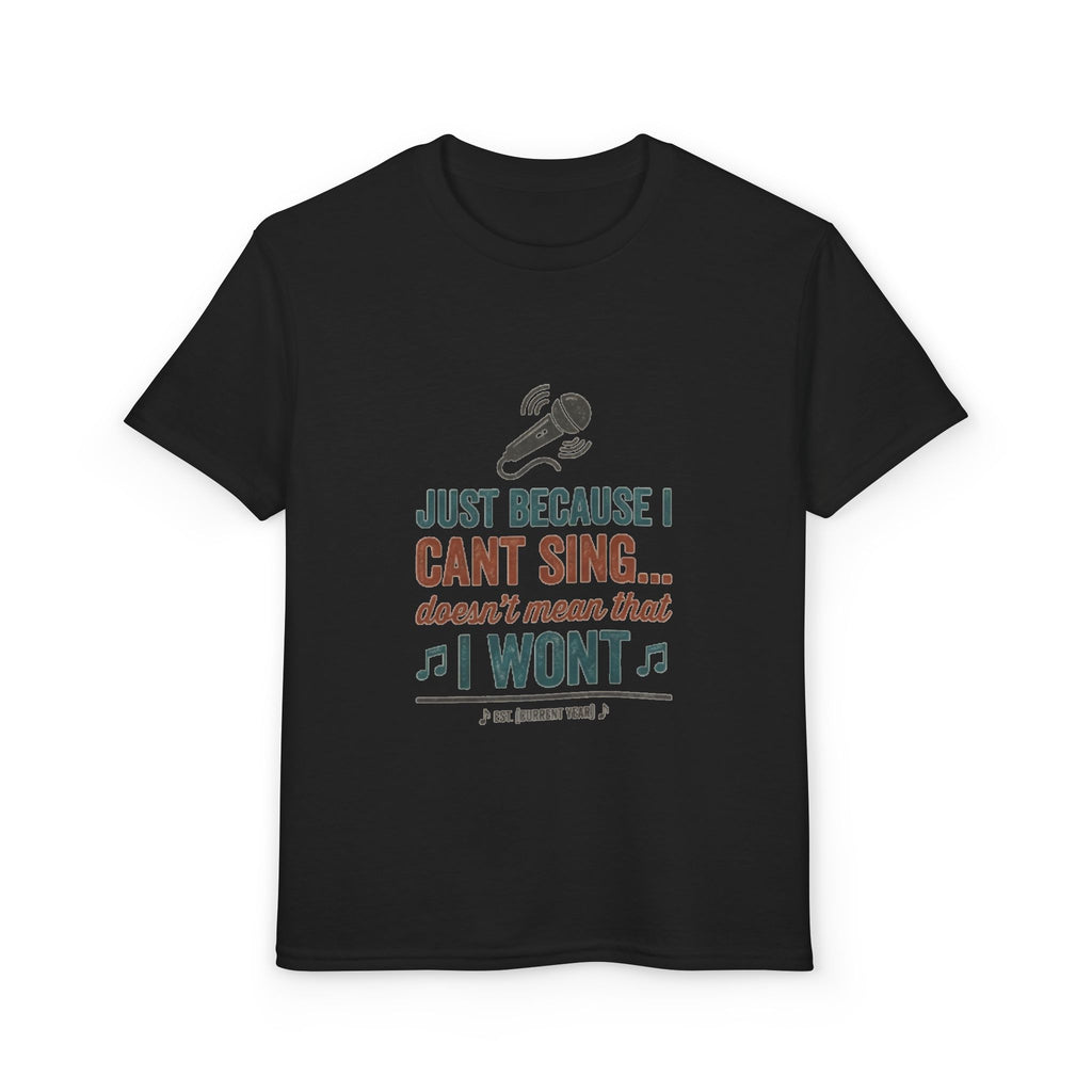 Youth T-Shirt — "Just Because I Can't Sing... Doesn't Mean That I Won't" Funny Singing Tee
