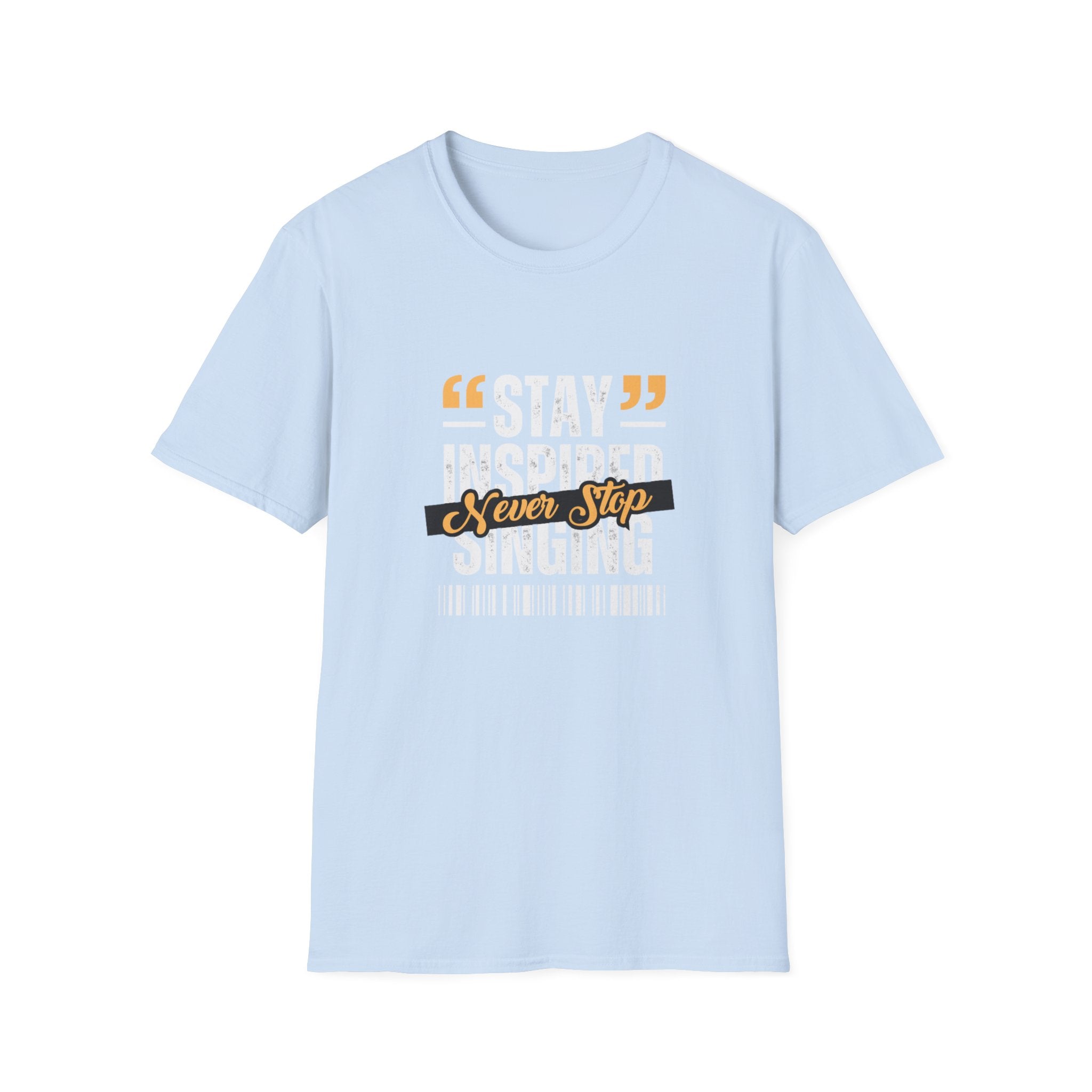 Stay Inspired Never Stop Singing T-Shirt