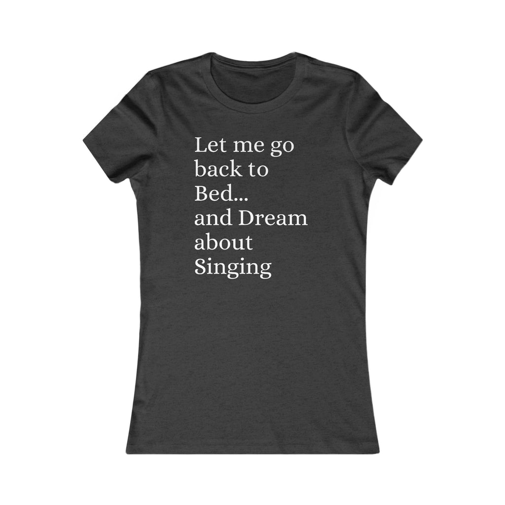 Women's T‑Shirt — "Let Me Go Back to Bed... and Dream About Singing" Graphic Tee