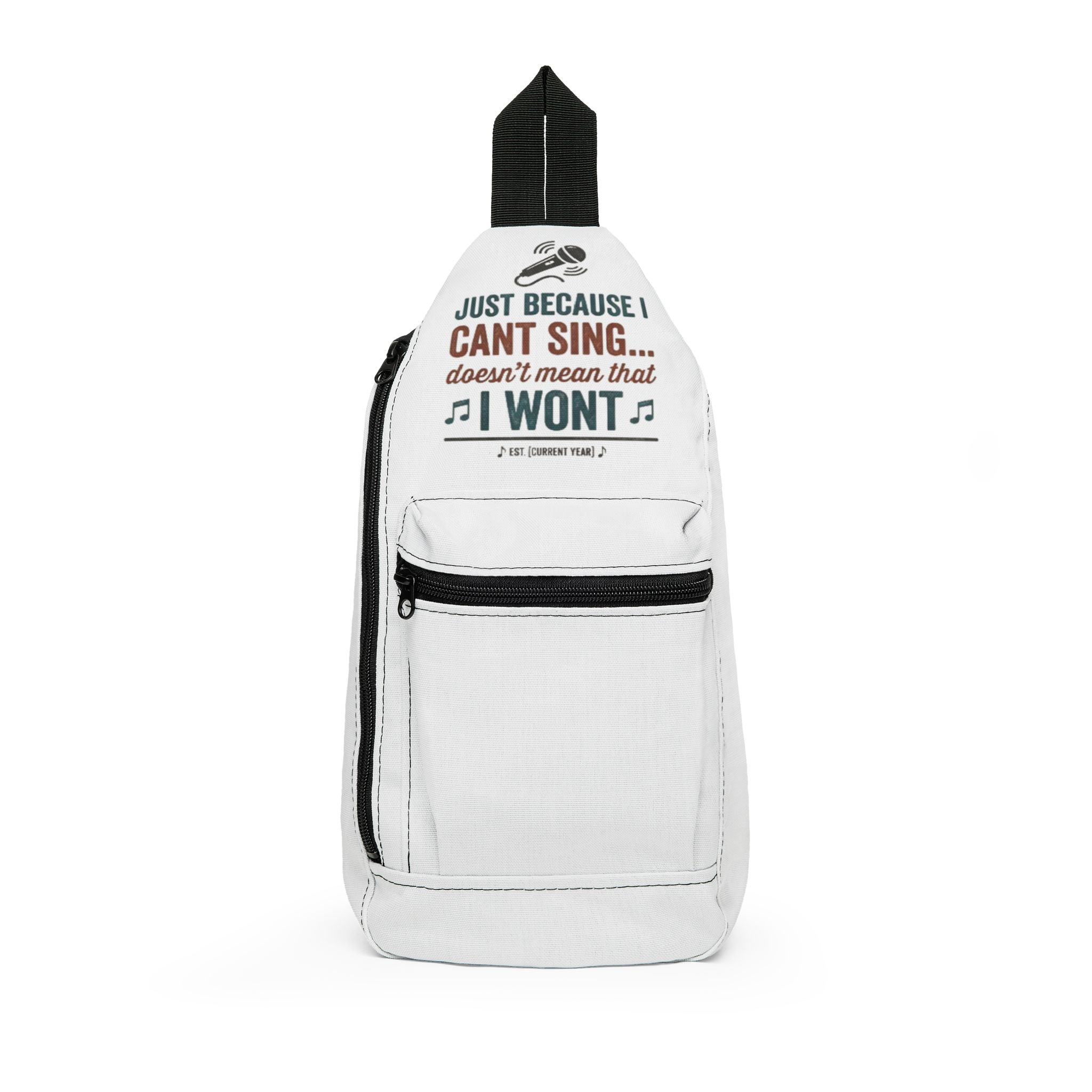 Sling Bag - "Just Because I Can’t Sing Doesn’t Mean I Won’t" Music Lover Crossbody