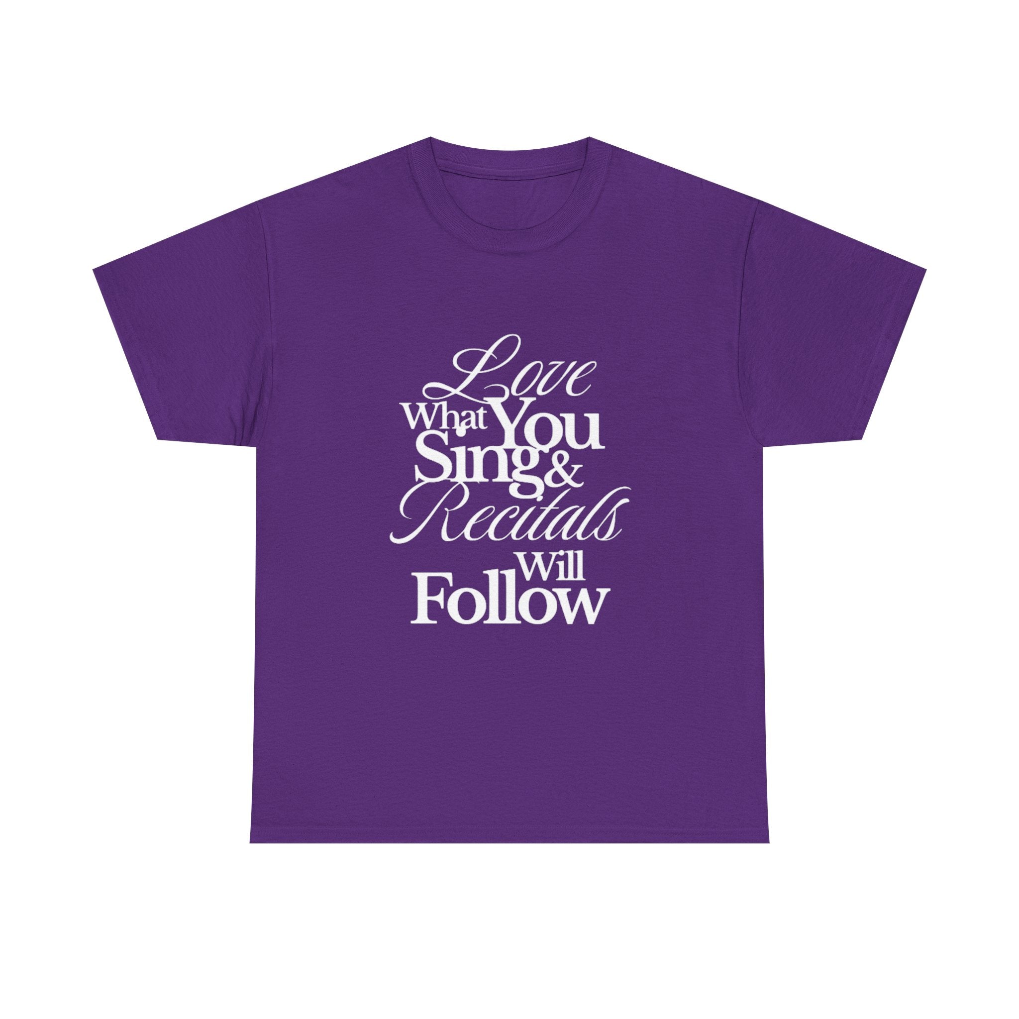 T-Shirt — "Love What You Sing & Recitals Will Follow" Inspirational Music Tee