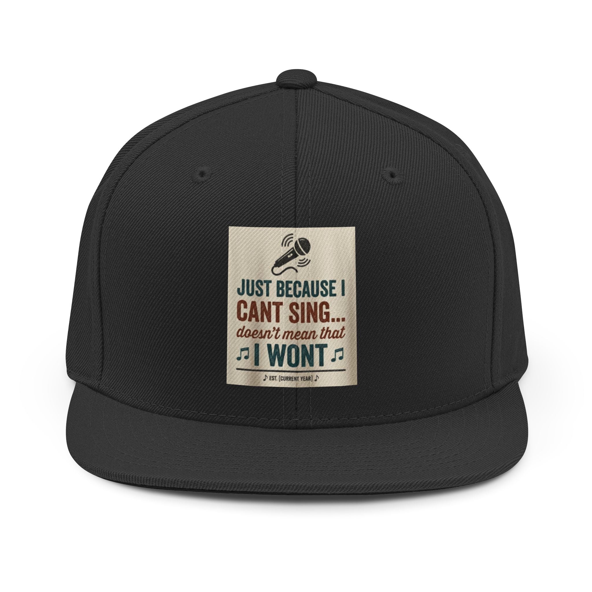 Snapback Hat — "Just Because I Can't Sing... Doesn't Mean I Won't" Funny Music Lover Cap