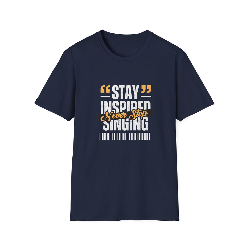 Stay Inspired Never Stop Singing T-Shirt