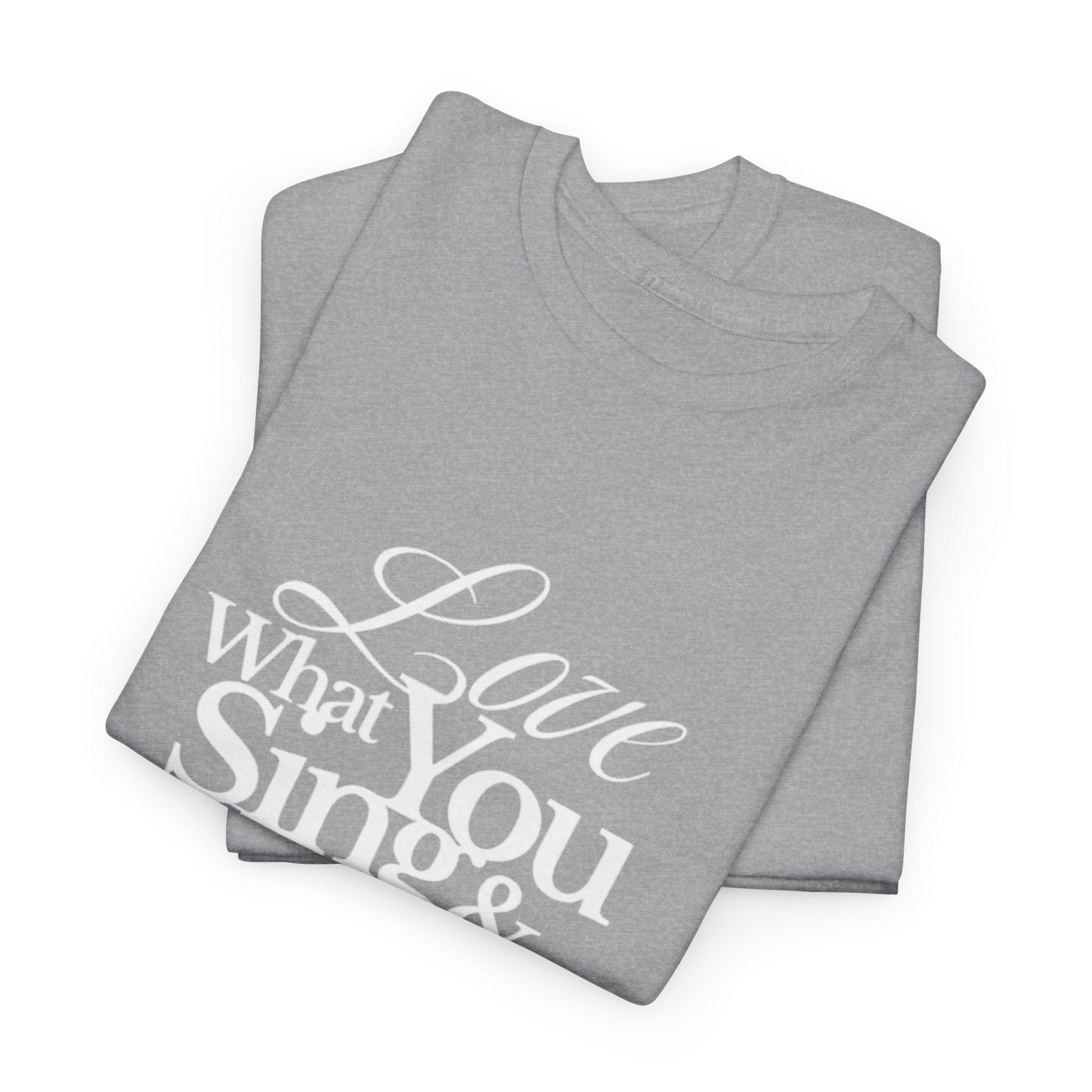 T-Shirt — "Love What You Sing & Recitals Will Follow" Inspirational Music Tee