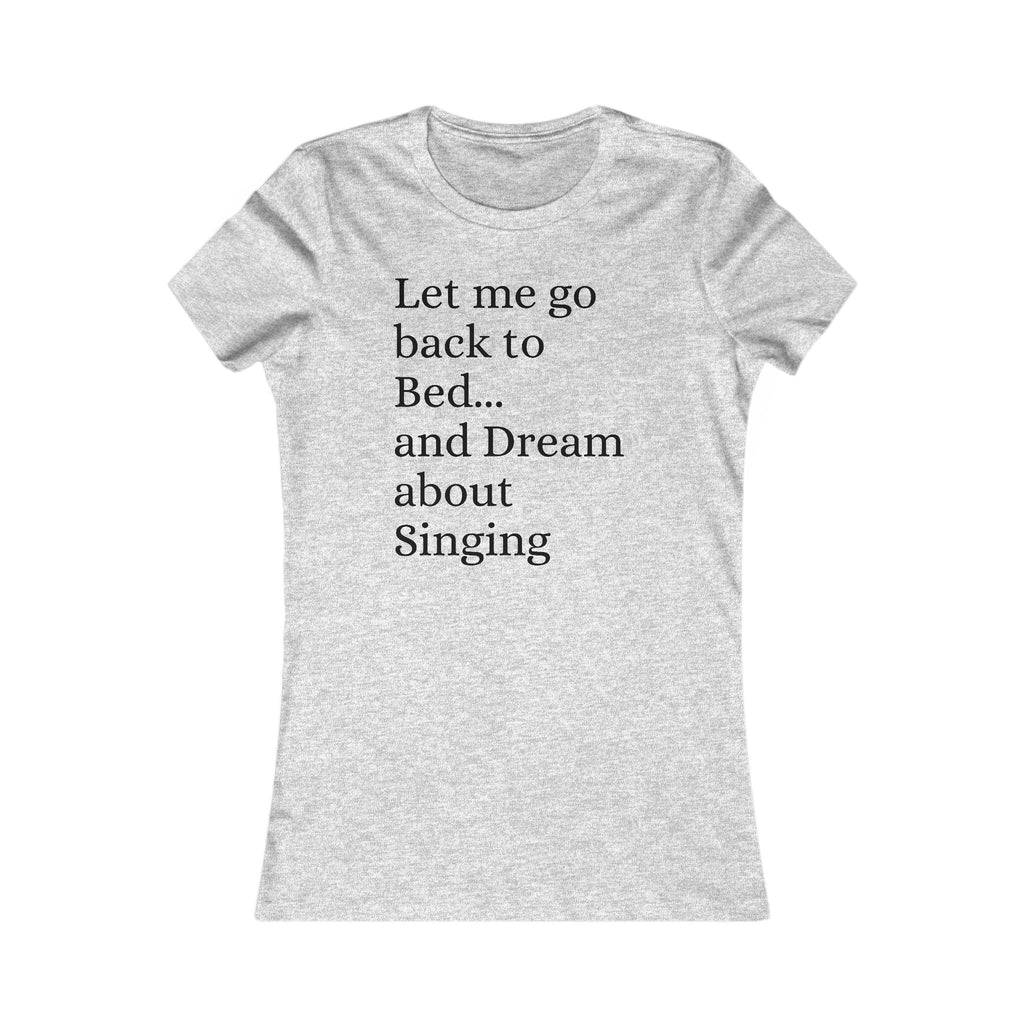 Women's T‑Shirt — "Let Me Go Back to Bed... and Dream About Singing" Graphic Tee
