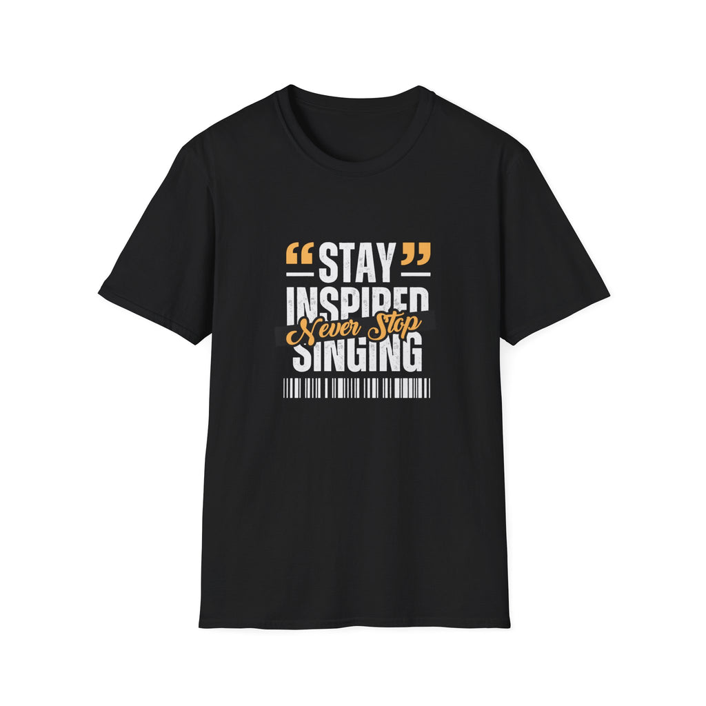 Stay Inspired Never Stop Singing T-Shirt