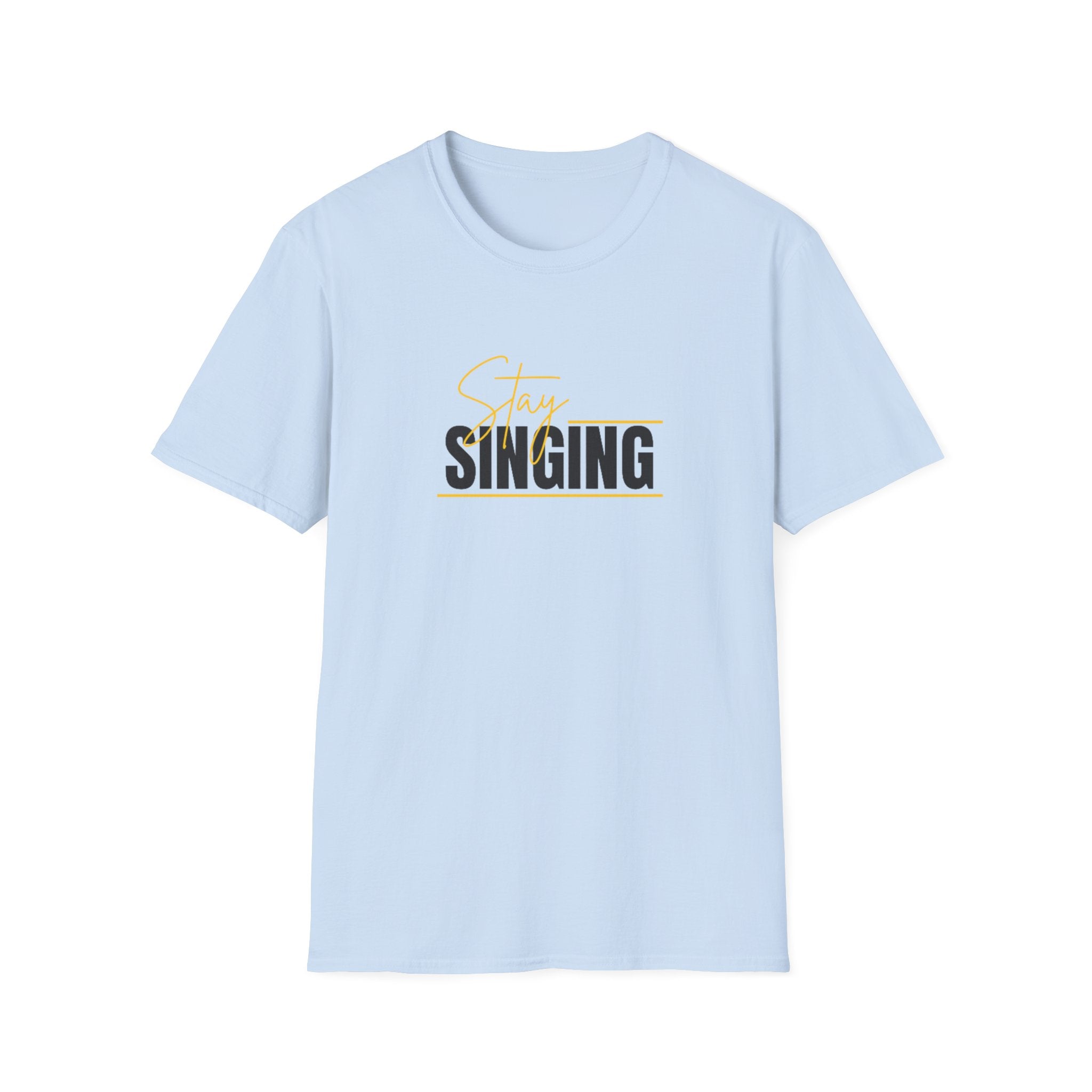 Stay Singing T-Shirt — Inspirational Music Tee for Singers & Choir Members