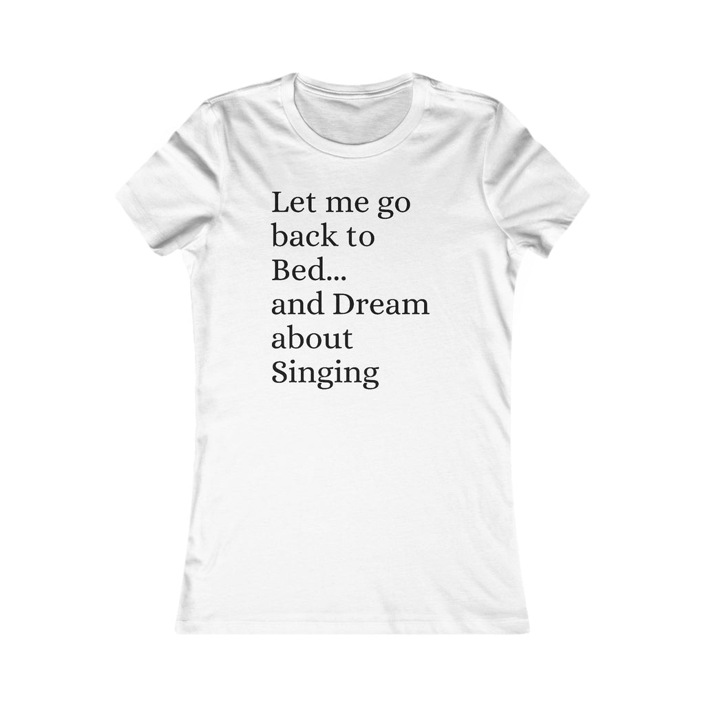 Women's T‑Shirt — "Let Me Go Back to Bed... and Dream About Singing" Graphic Tee