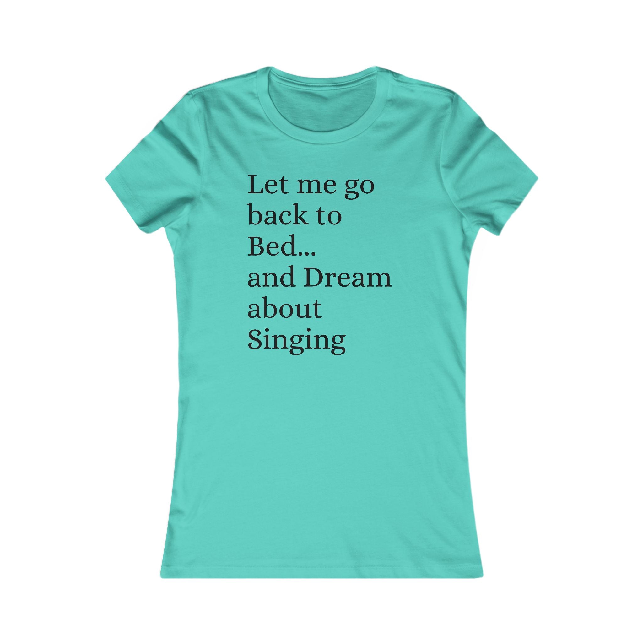 Women's T‑Shirt — "Let Me Go Back to Bed... and Dream About Singing" Graphic Tee