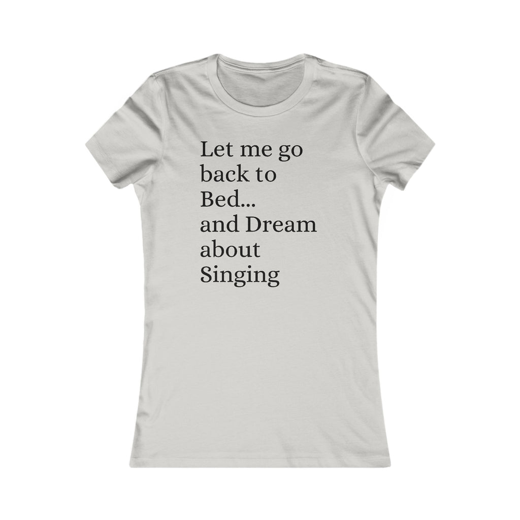 Women's T‑Shirt — "Let Me Go Back to Bed... and Dream About Singing" Graphic Tee