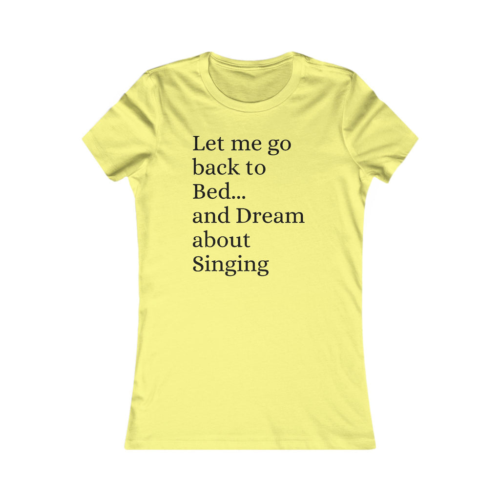 Women's T‑Shirt — "Let Me Go Back to Bed... and Dream About Singing" Graphic Tee