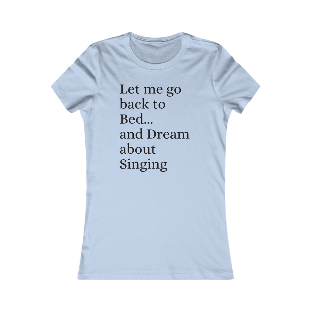 Women's T‑Shirt — "Let Me Go Back to Bed... and Dream About Singing" Graphic Tee