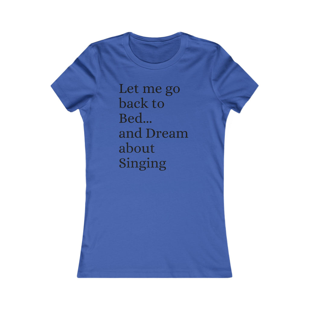 Women's T‑Shirt — "Let Me Go Back to Bed... and Dream About Singing" Graphic Tee