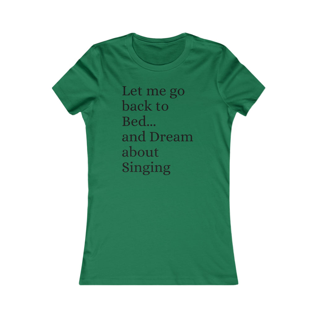 Women's T‑Shirt — "Let Me Go Back to Bed... and Dream About Singing" Graphic Tee