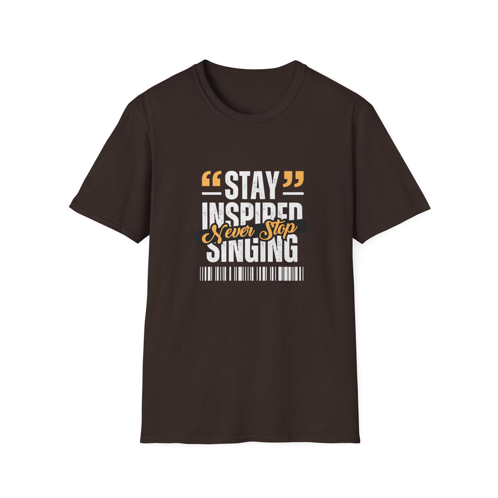Stay Inspired Never Stop Singing T-Shirt