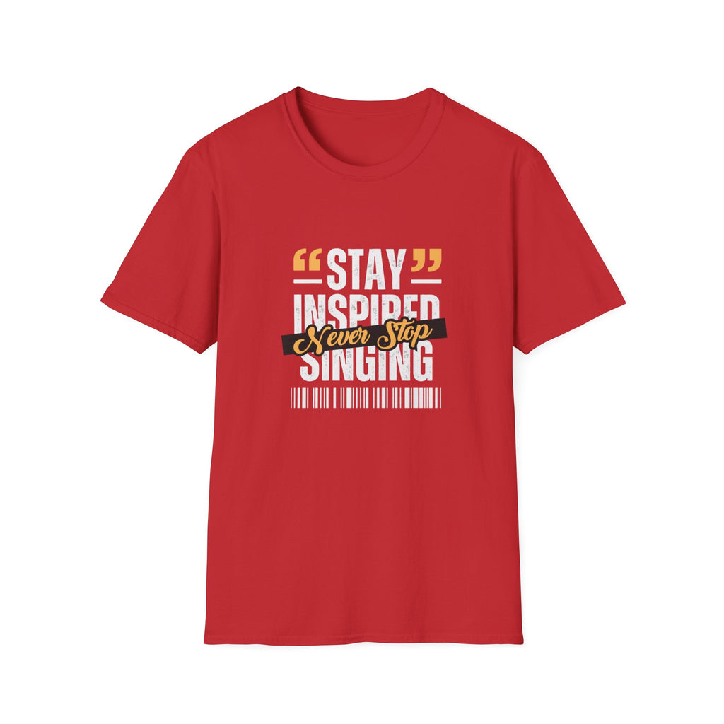 Stay Inspired Never Stop Singing T-Shirt
