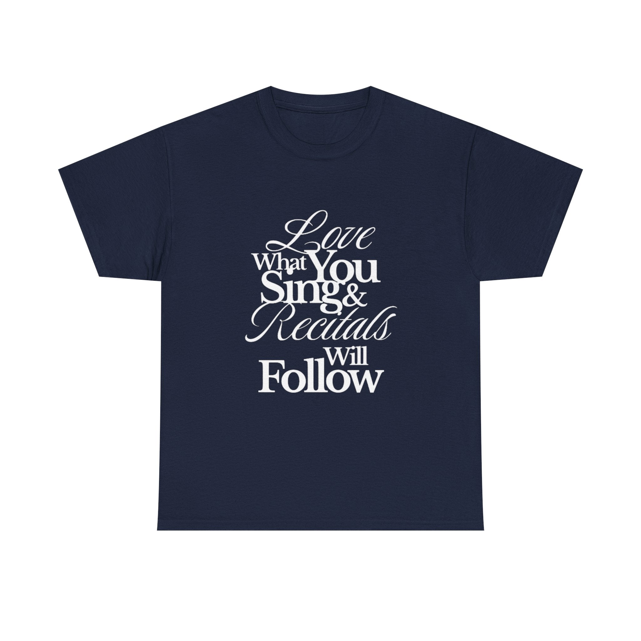 T-Shirt — "Love What You Sing & Recitals Will Follow" Inspirational Music Tee