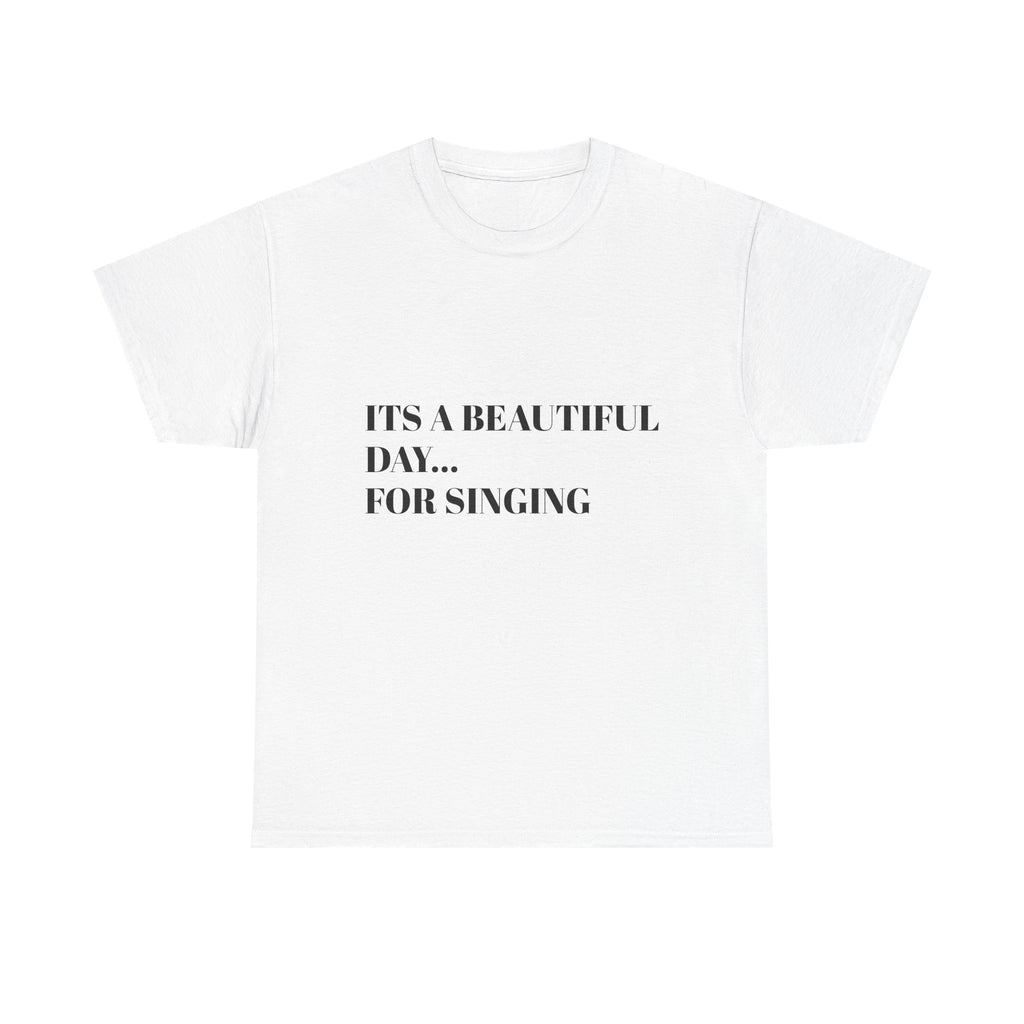 Singing Tee - "It's a Beautiful Day... For Singing" Cotton T-Shirt