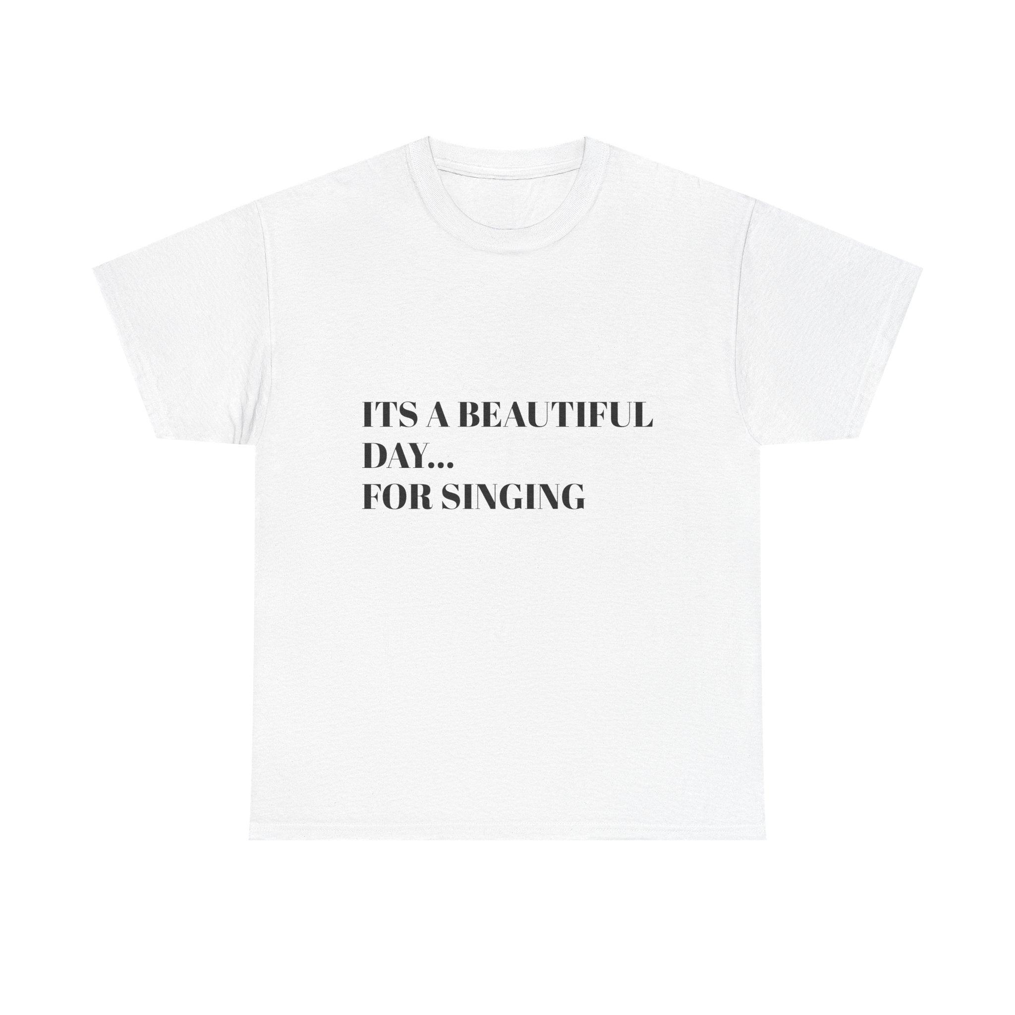 Singing Tee - "It's a Beautiful Day... For Singing" Cotton T-Shirt