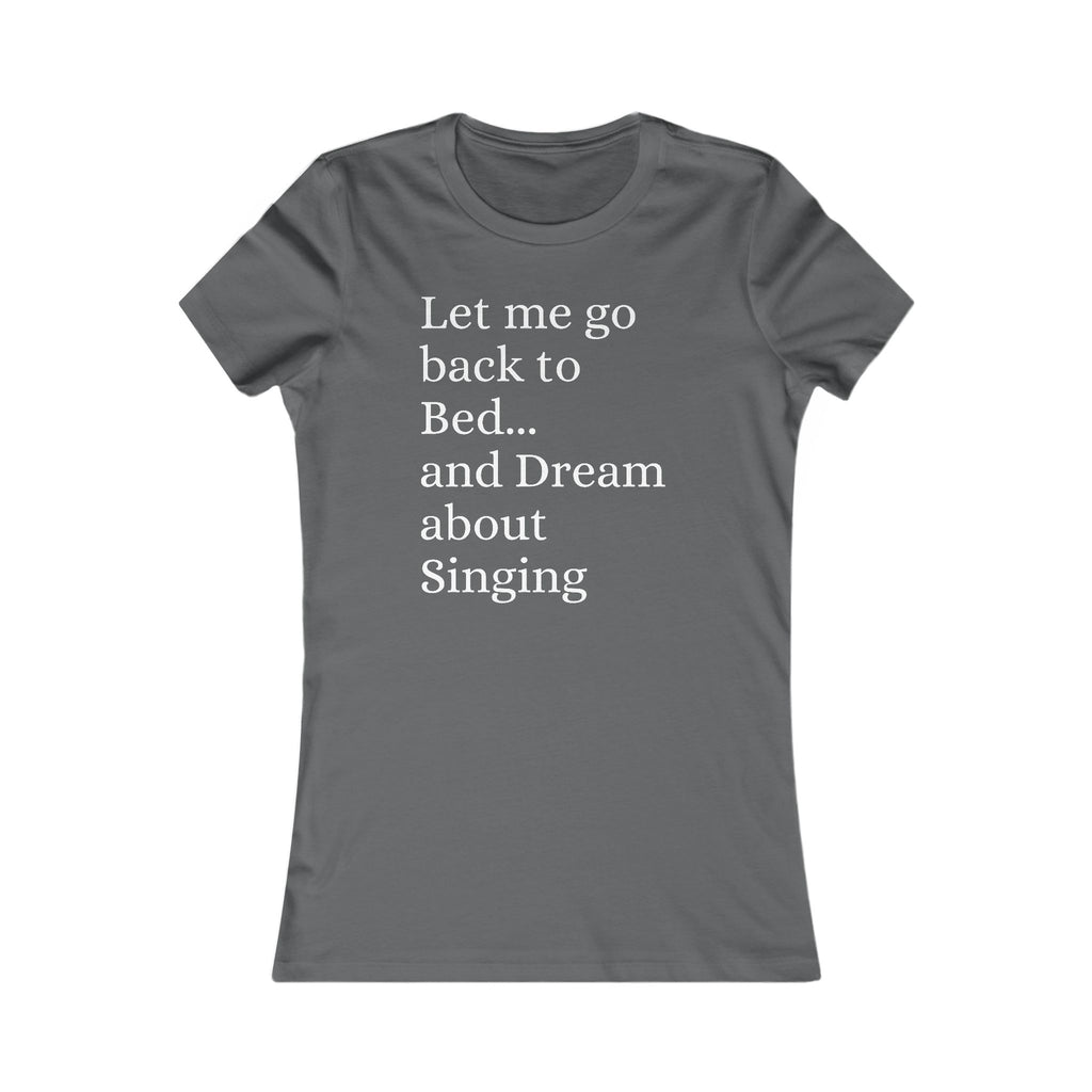 Women's T‑Shirt — "Let Me Go Back to Bed... and Dream About Singing" Graphic Tee
