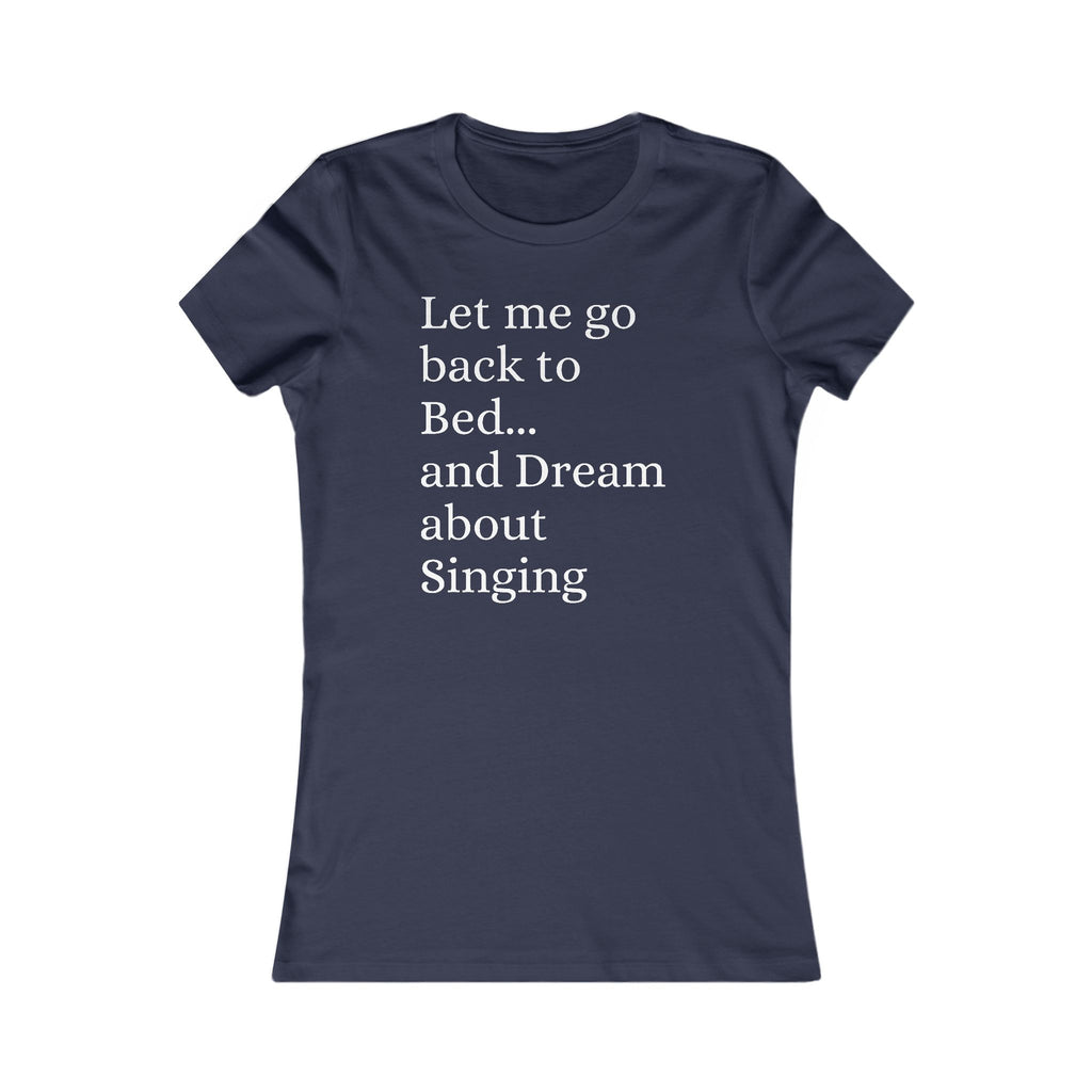 Women's T‑Shirt — "Let Me Go Back to Bed... and Dream About Singing" Graphic Tee