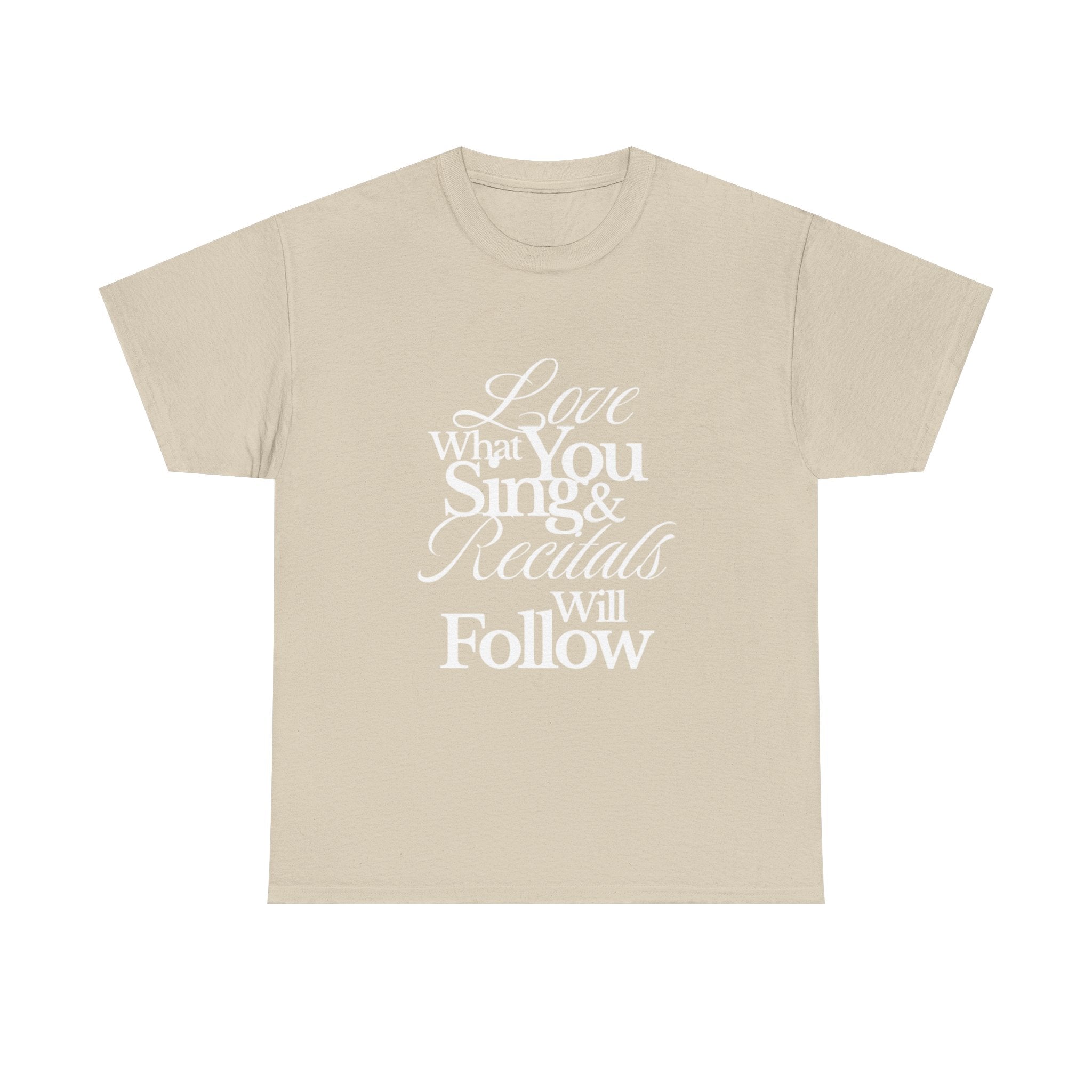 T-Shirt — "Love What You Sing & Recitals Will Follow" Inspirational Music Tee