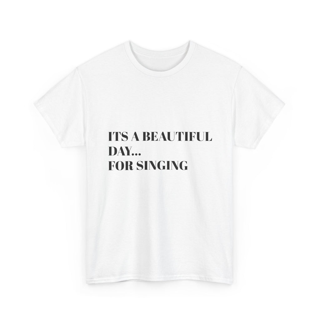 Singing Tee - "It's a Beautiful Day... For Singing" Cotton T-Shirt