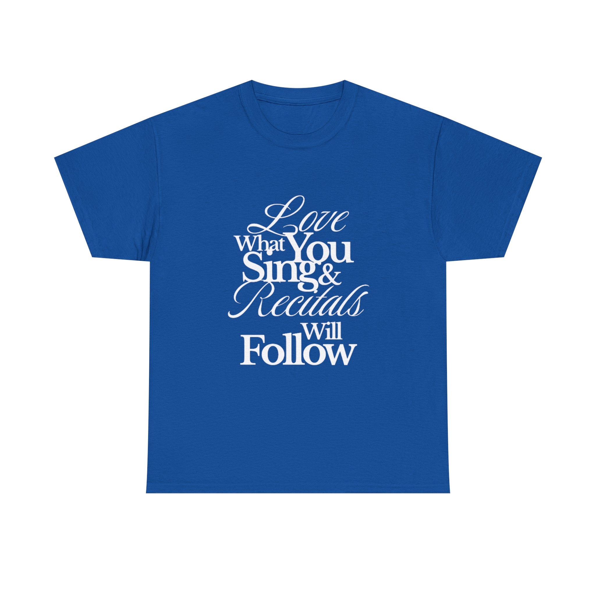 T-Shirt — "Love What You Sing & Recitals Will Follow" Inspirational Music Tee