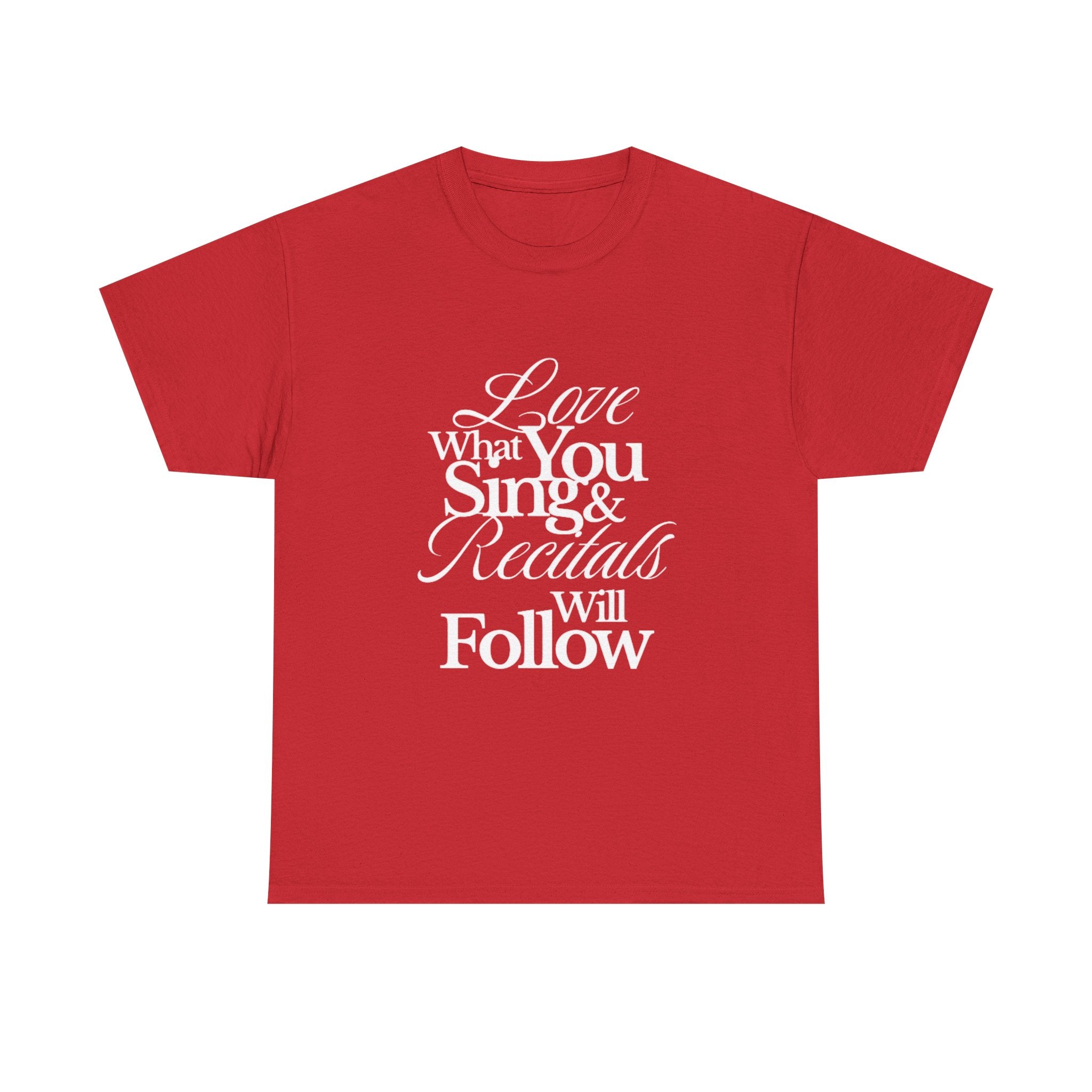 T-Shirt — "Love What You Sing & Recitals Will Follow" Inspirational Music Tee
