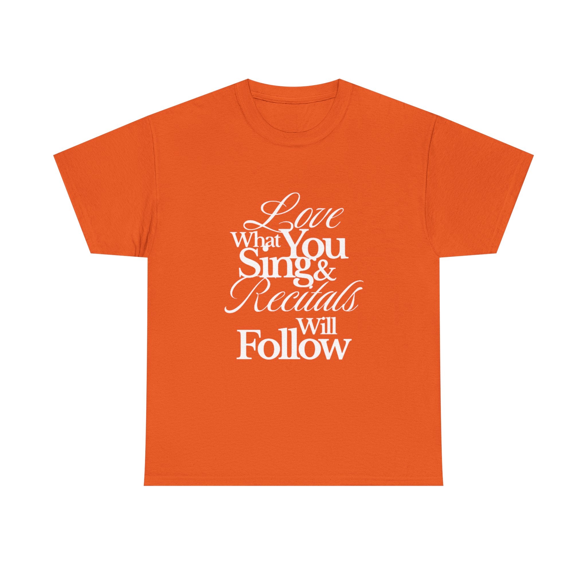 T-Shirt — "Love What You Sing & Recitals Will Follow" Inspirational Music Tee